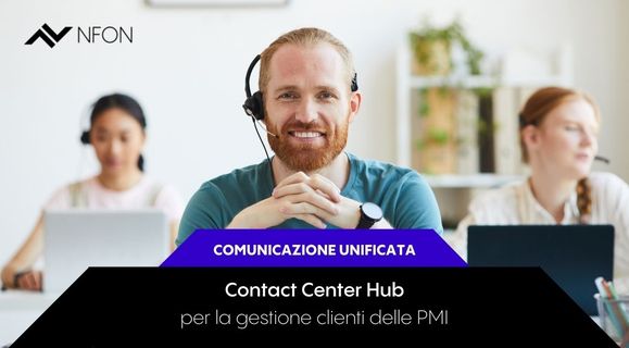 Contact Center Hub, per rivoluzionare la tua customer experience – NFON