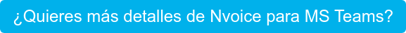 ¿Quieres más detalles de Nvoice para MS Teams?