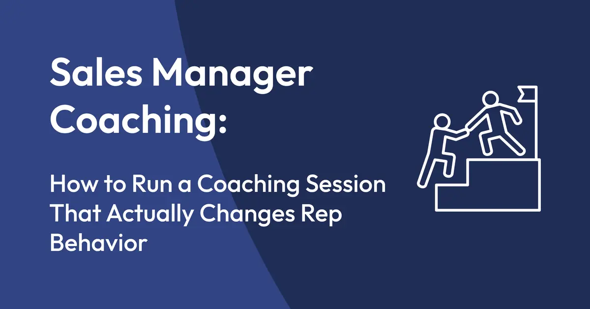 Sales Manager Coaching: How to Run a Coaching Session That Actually Changes Rep Behavior