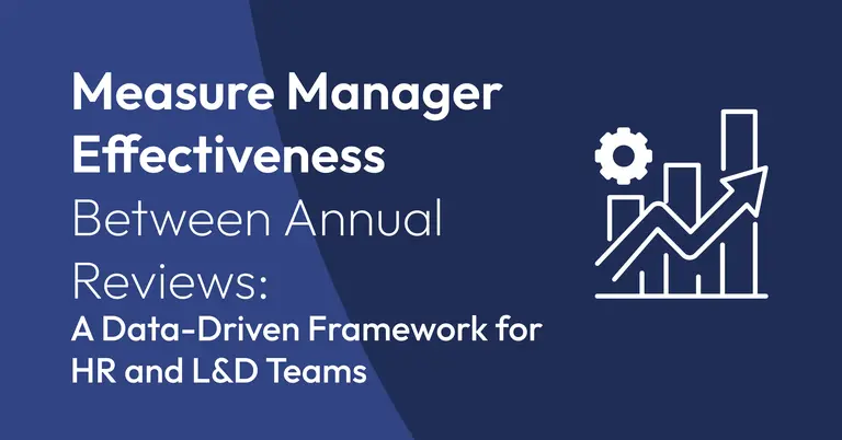 How CHROs Can Measure Manager Effectiveness Between Annual Reviews: A Data-Driven Framework for HR and L&D Teams