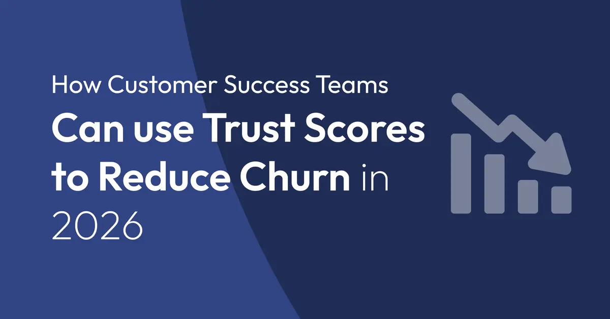 How Customer Success Teams Can Use Trust Scores to Reduce Churn in 2026