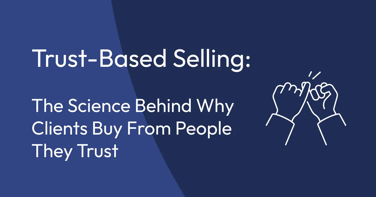 Trust-Based Selling: The Science Behind Why Clients Buy From People They Trust