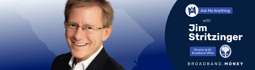 Ask Me Anything! with Jim Stritzinger, Director of the South Carolina Broadband Office Banner Image