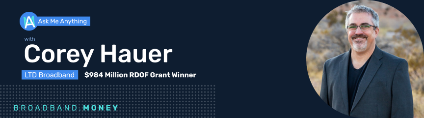 Ask Me Anything! with Corey Hauer, $984 Million Broadband Grant Winner Banner Image