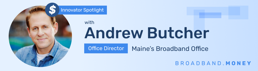 Maine Connectivity Authority President Andrew Butcher: A community and consensus builder takes charge