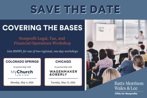 Save the Date graphic for “Covering the Bases” nonprofit legal, tax, and financial operations workshop by Batts Morrison Wales & Lee. Event dates: Colorado Springs on May 4, 2026, and Chicago on May 12, 2026. Includes photo of attendees listening to a speaker in a classroom setting.