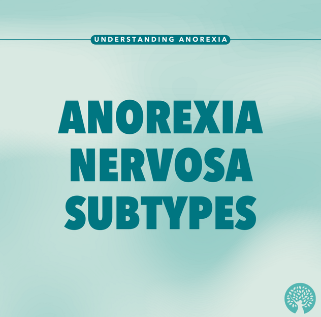 Understanding Anorexia Nervosa Subtypes: Restricting and Binge-Eating/Purging