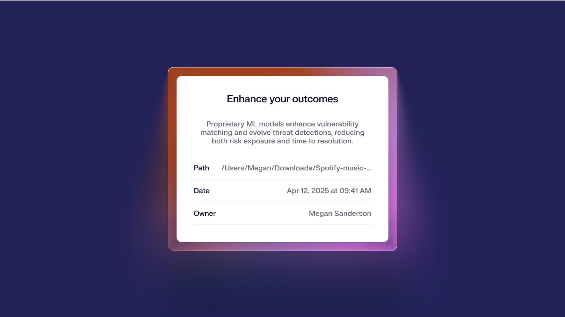 Card interface with the heading “Enhance your outcomes” describing how proprietary ML models improve threat detection. Below, metadata fields list a file path, date, and owner information for Megan Sanderson.