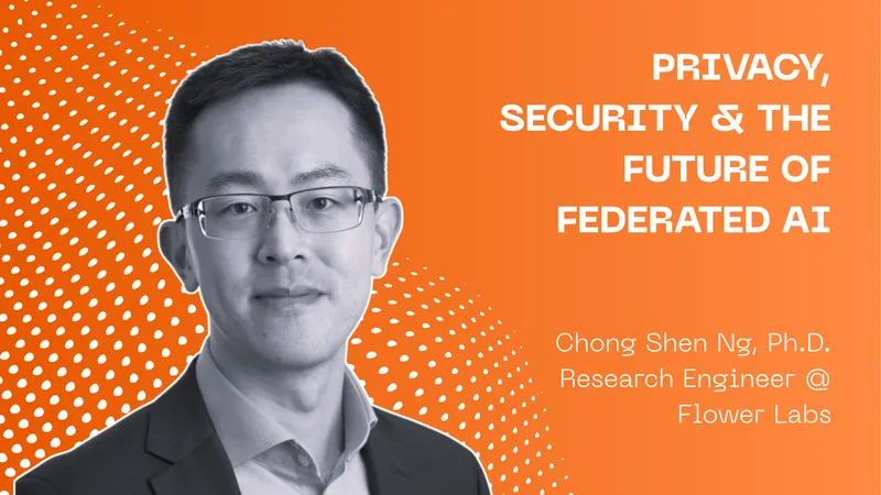 Privacy, Security & The Future of Federated AI