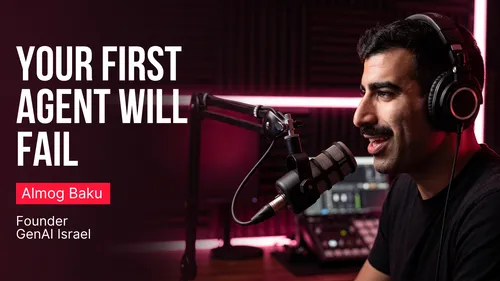 Your First Agent Will Fail. Build for It.