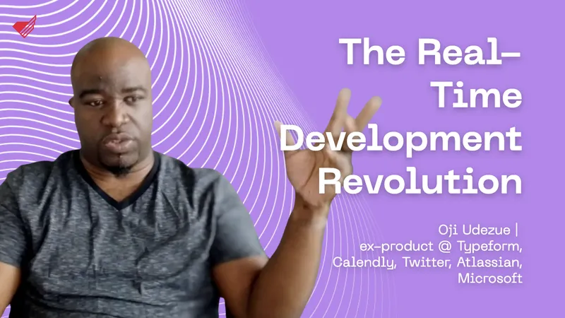 The Real-Time Development Revolution