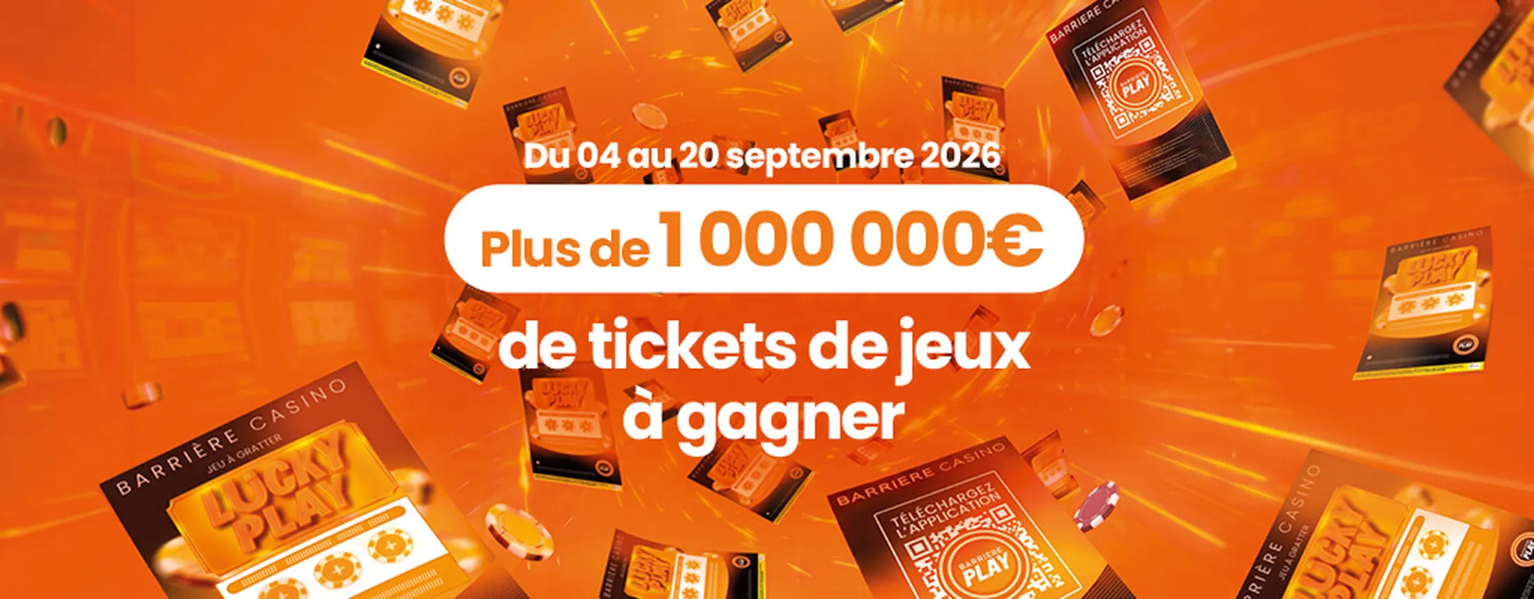 Lucky Play - Plus de 1.000.000€ de tickets de jeu à gagner dans les Casinos Barrière