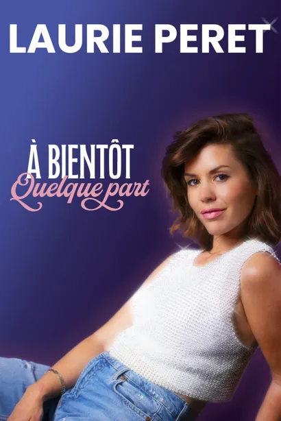 Affiche du spectacle de Laurie Peret - À bientôt quelque part