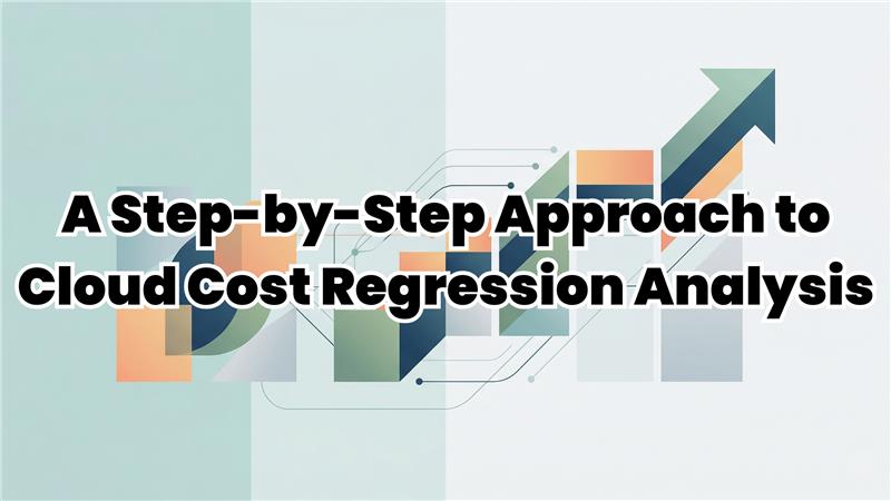A Step-by-Step Approach to Cloud Cost Regression Analysis 
