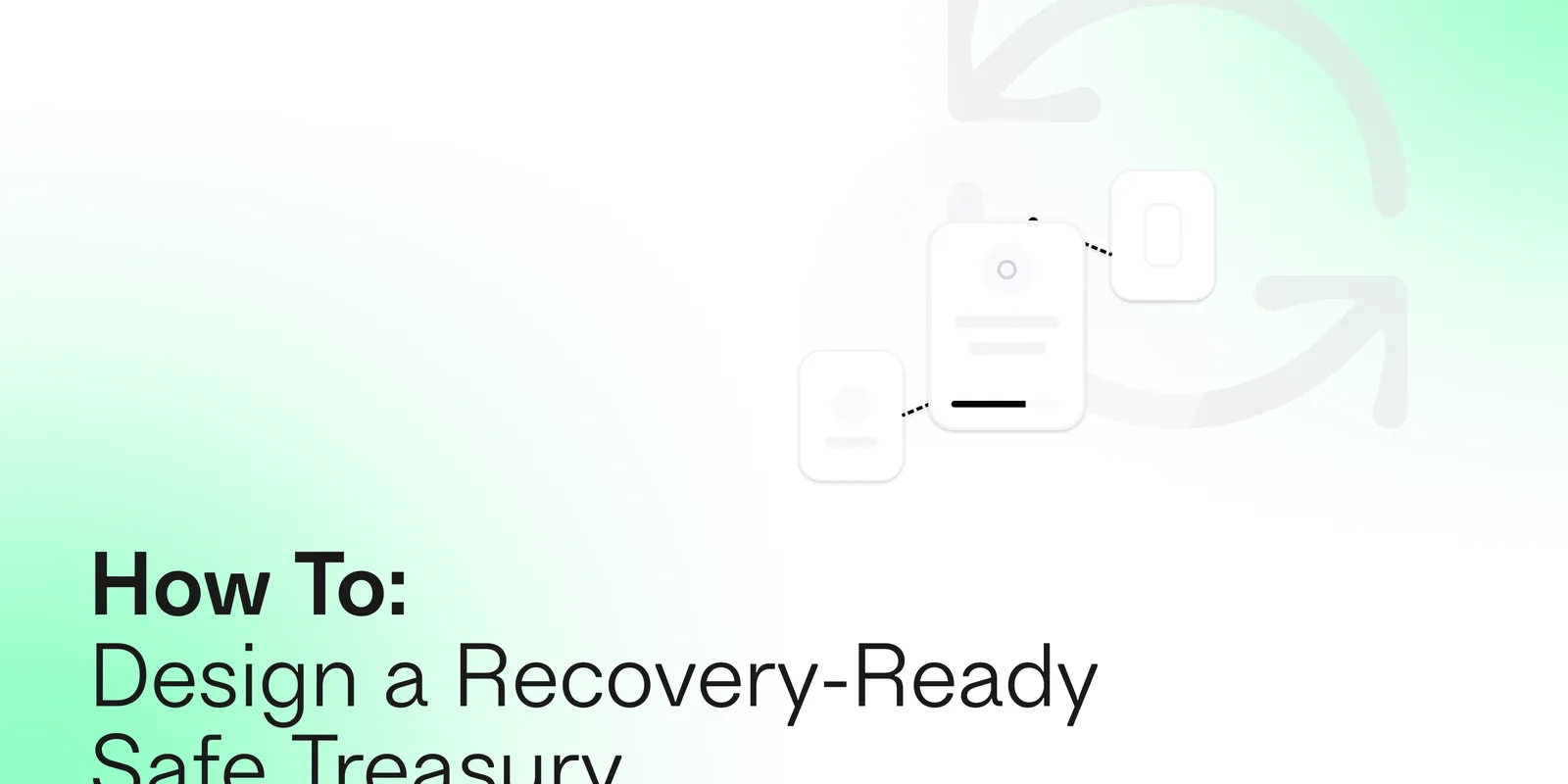 How To: Design a Recovery-Ready Safe Treasury 