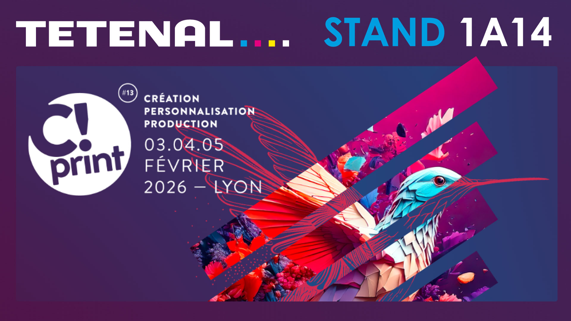  Retrouvez-nous au Salon C! Print - Stand 1A14 - 3.4.5 Février 2026 à Lyon