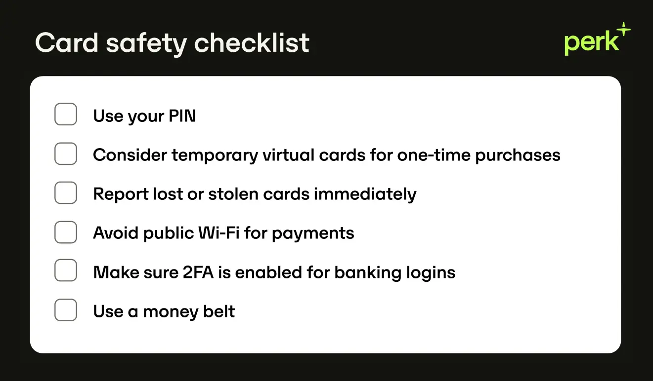 Card safety checklist with six items: use PIN, consider virtual cards, report lost cards, avoid public Wi-Fi, enable 2FA, use a money belt.