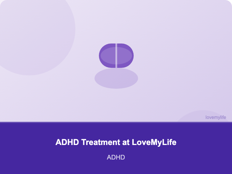ADHD Treatment at LoveMyLife - ADHD - LoveMyLife