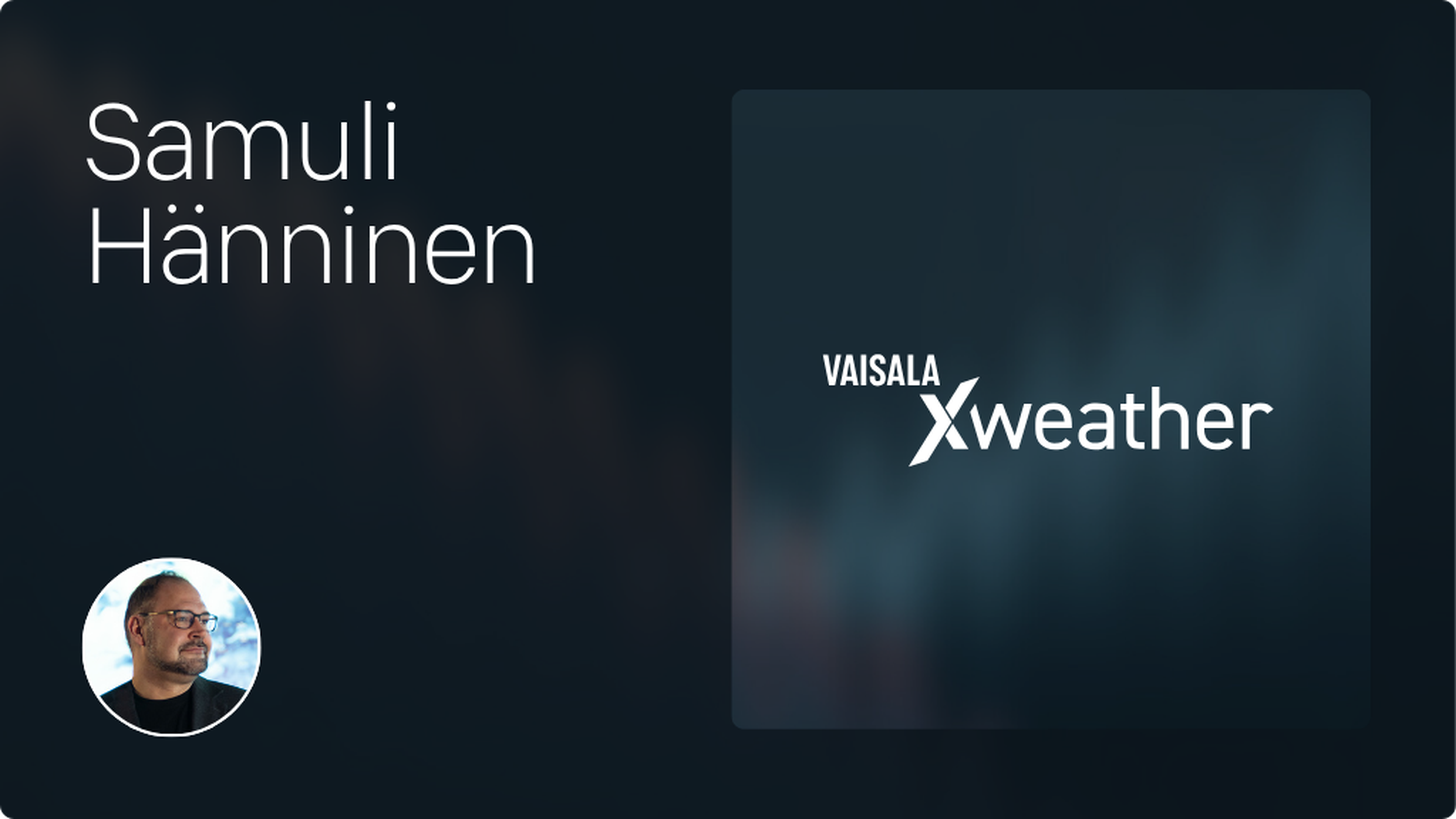 Dark-themed graphic featuring "Samuli Hänninen" with a circular profile image and "Vaisala Xweather" logo.