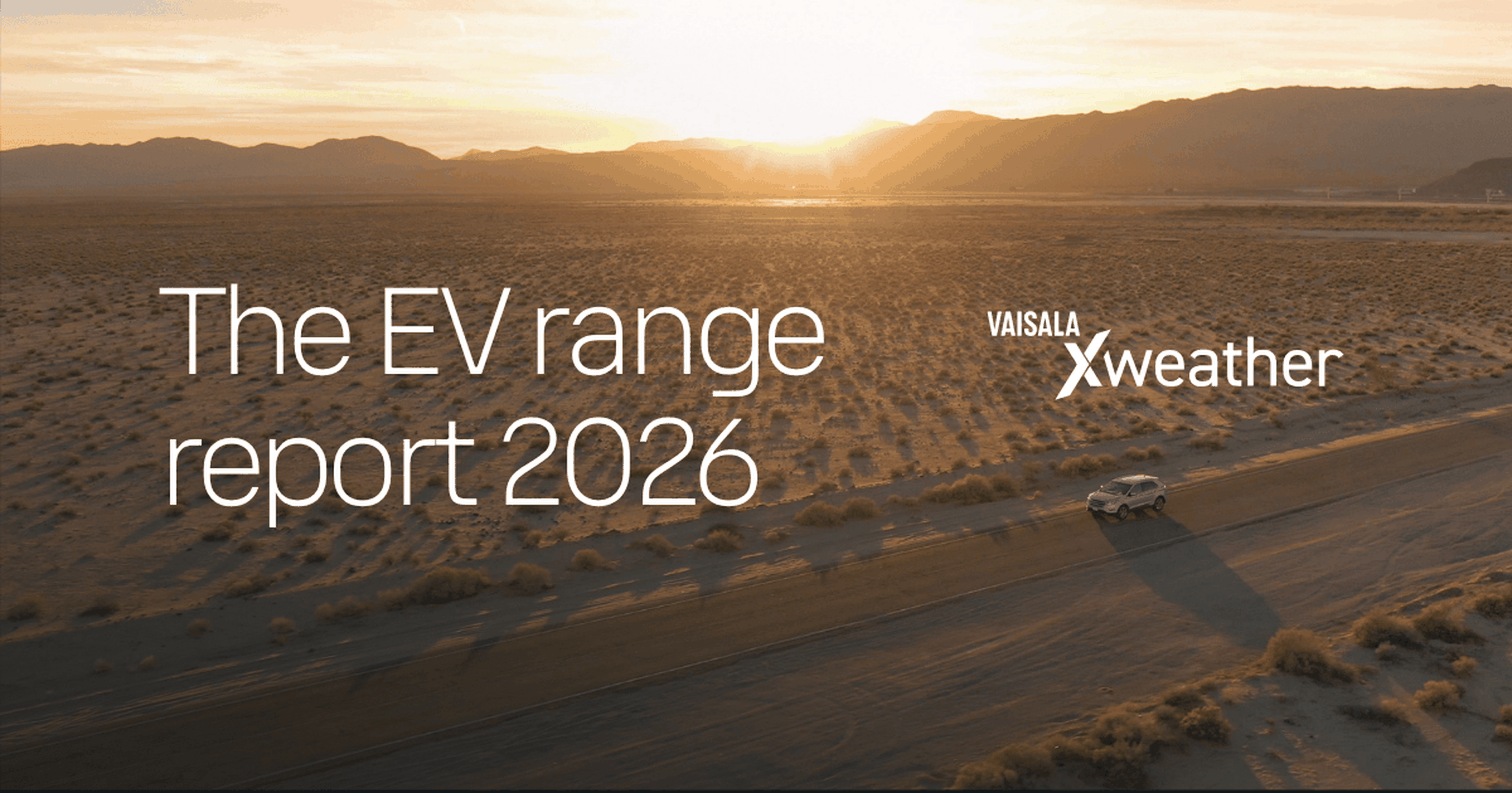 A car drives on a desert road at sunset. Text reads "The EV range report 2026 Vaisala Xweather."