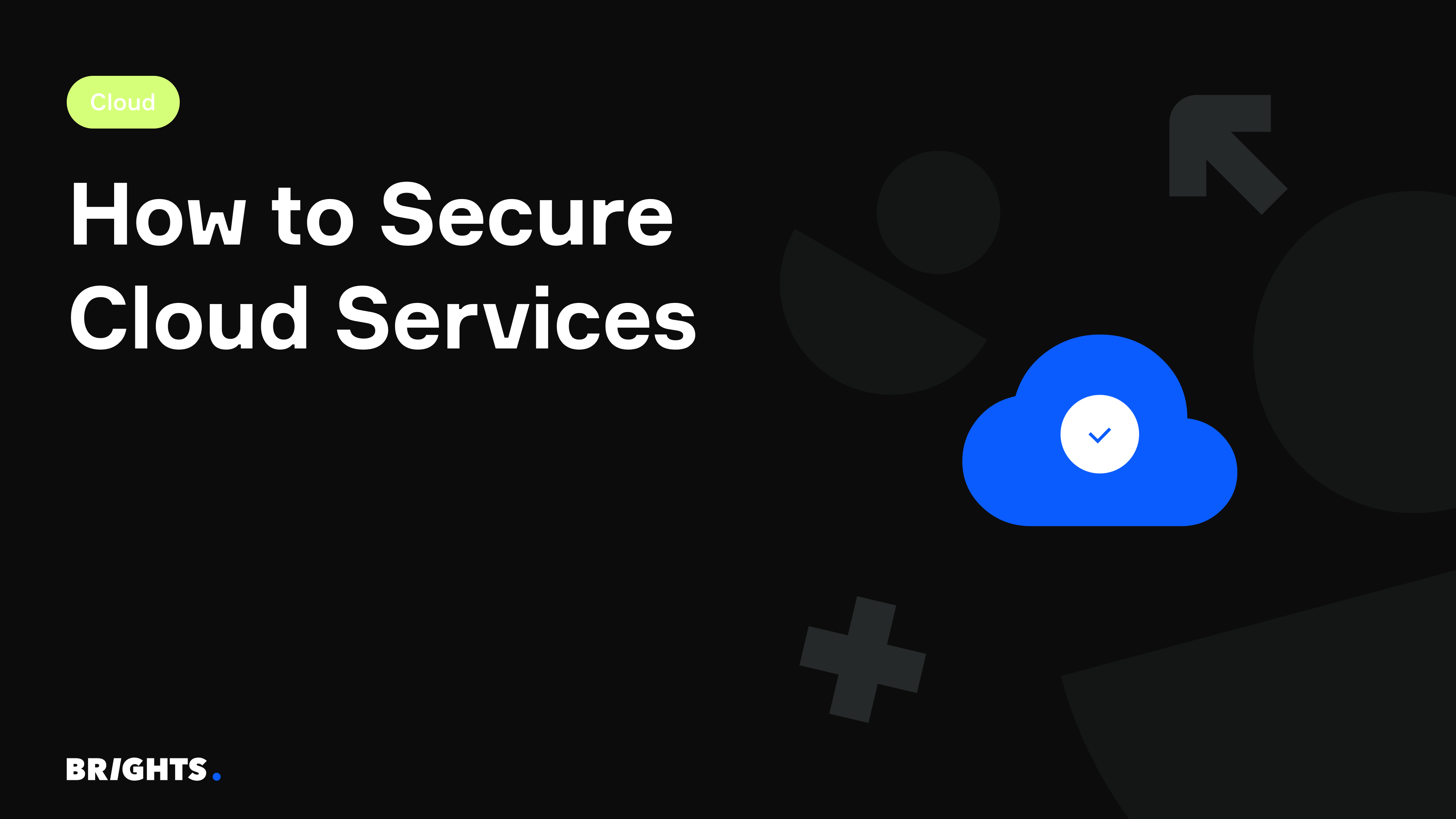 How to secure cloud services & platforms - Top 7 tips