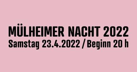 Text on a pink background: "Mülheimer Nacht 2022, Samstag 23.4.2022 / Beginn 20 h."