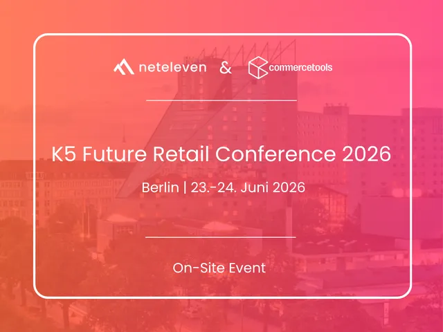 neteleven & commercetools K5 Future Retail Conference 2026 Berlin 23.-24. Juni 2026 On-Site Event
