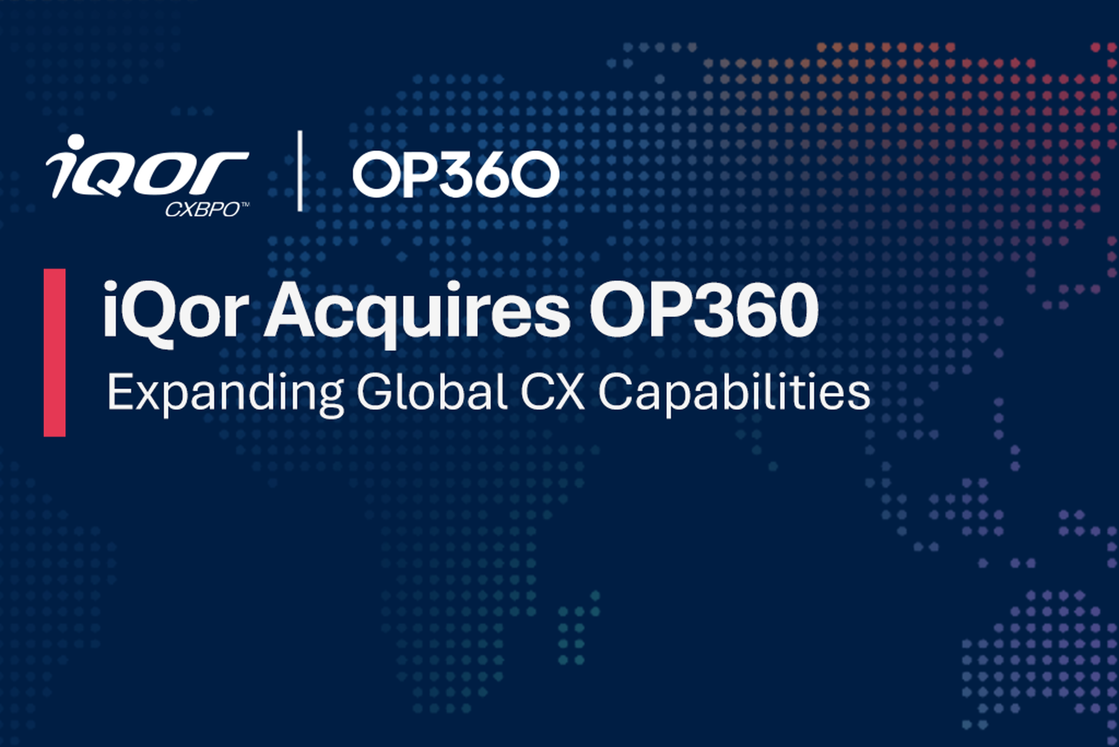 iQor CXBPO™ Acquires OP360 to Expand Global CX Capabilities