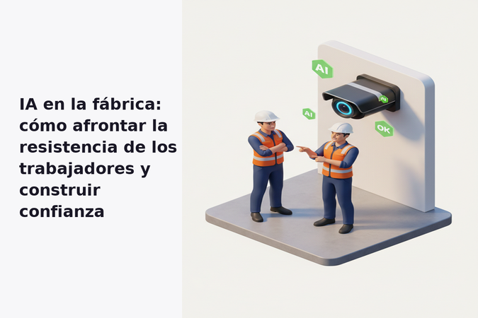 IA en la fábrica: cómo afrontar la resistencia de los trabajadores y construir confianza