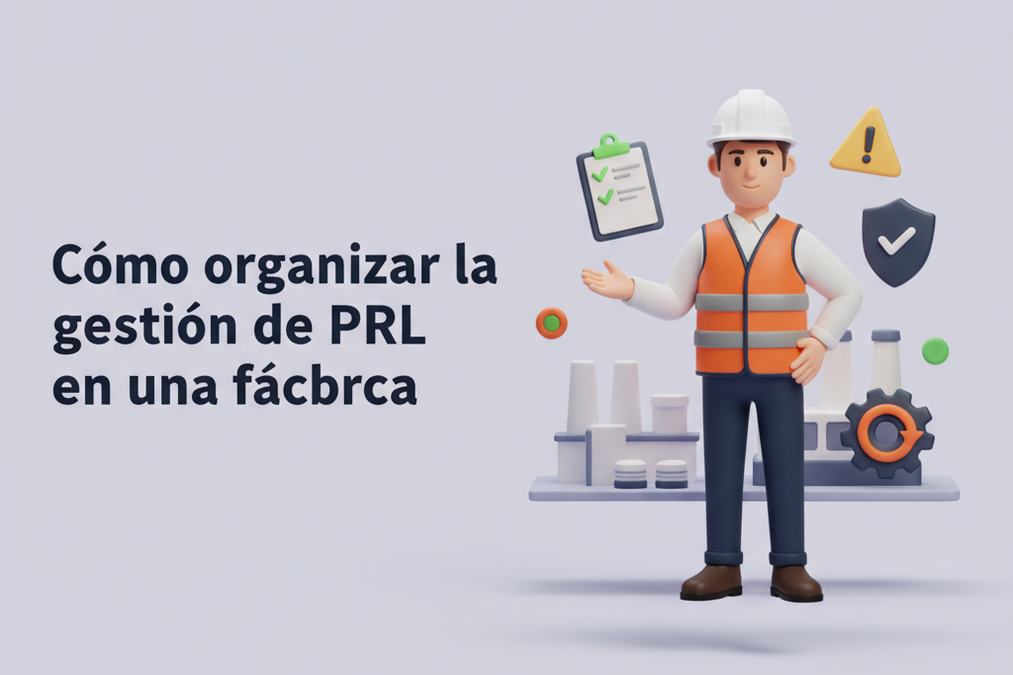 Cómo organizar la gestión de PRL en una fábrica