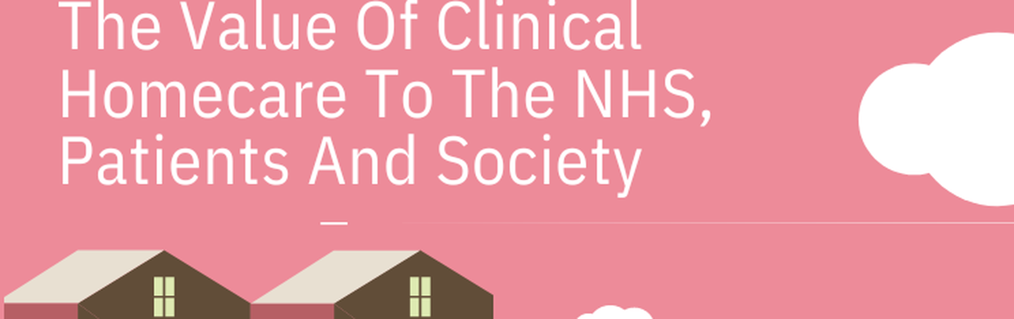 Best Kept Secret: The Value Of Clinical Homecare To The NHS, Patients And Society