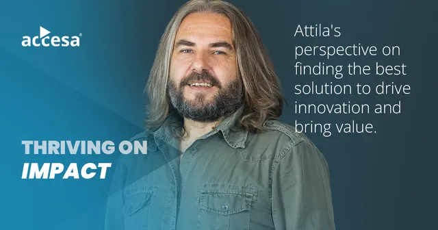 Thriving on impact – Attila’s perspective on finding the best solution to drive innovation and bring value