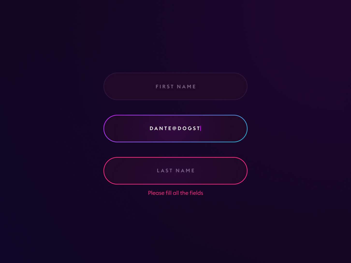 Dark-themed form with fields for "First Name," "Email" filled as "dante@dogst," and "Last Name." Message reads "Please fill all the fields."