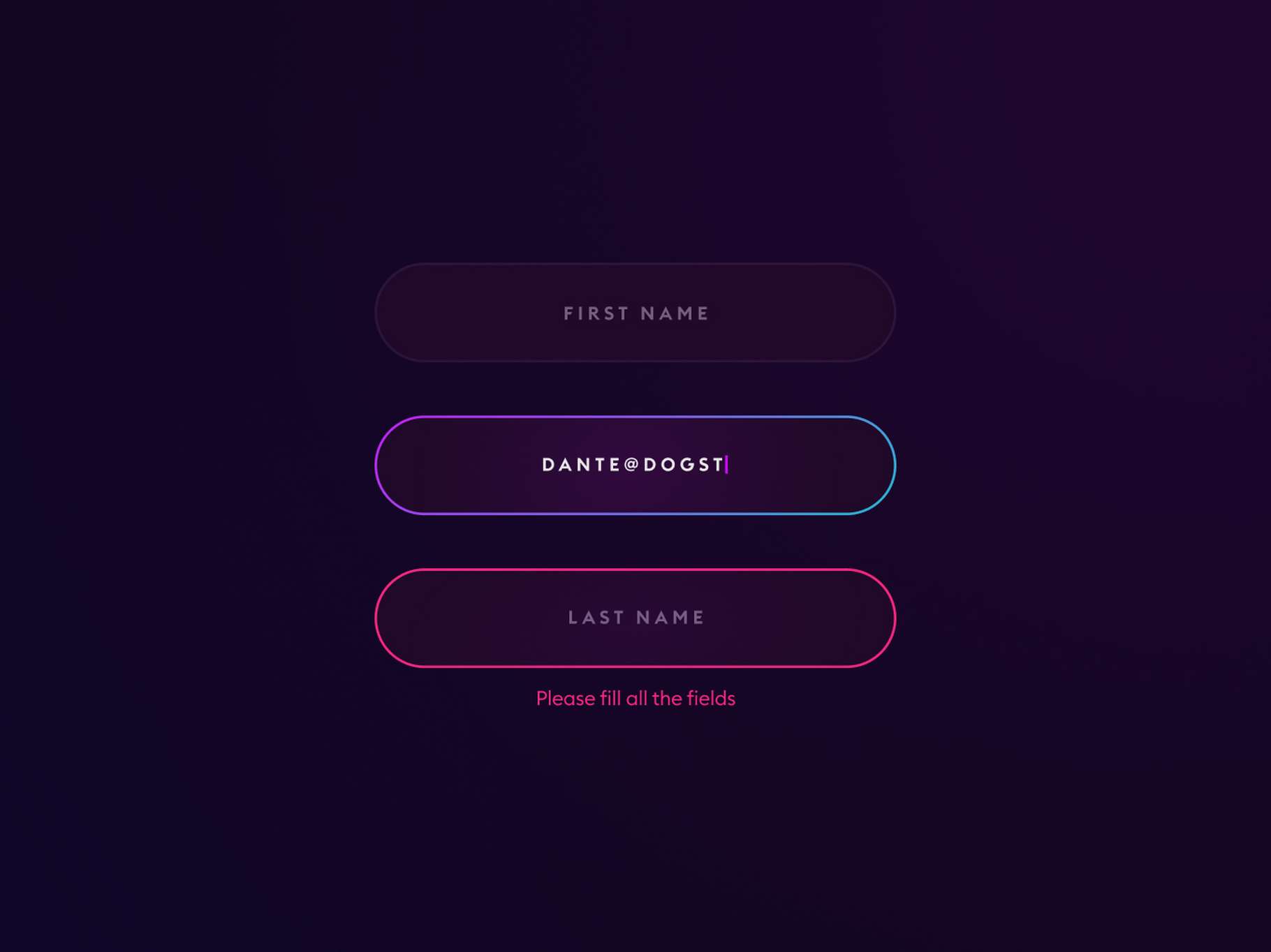 Dark-themed form with fields for "First Name," "Email" filled as "dante@dogst," and "Last Name." Message reads "Please fill all the fields."