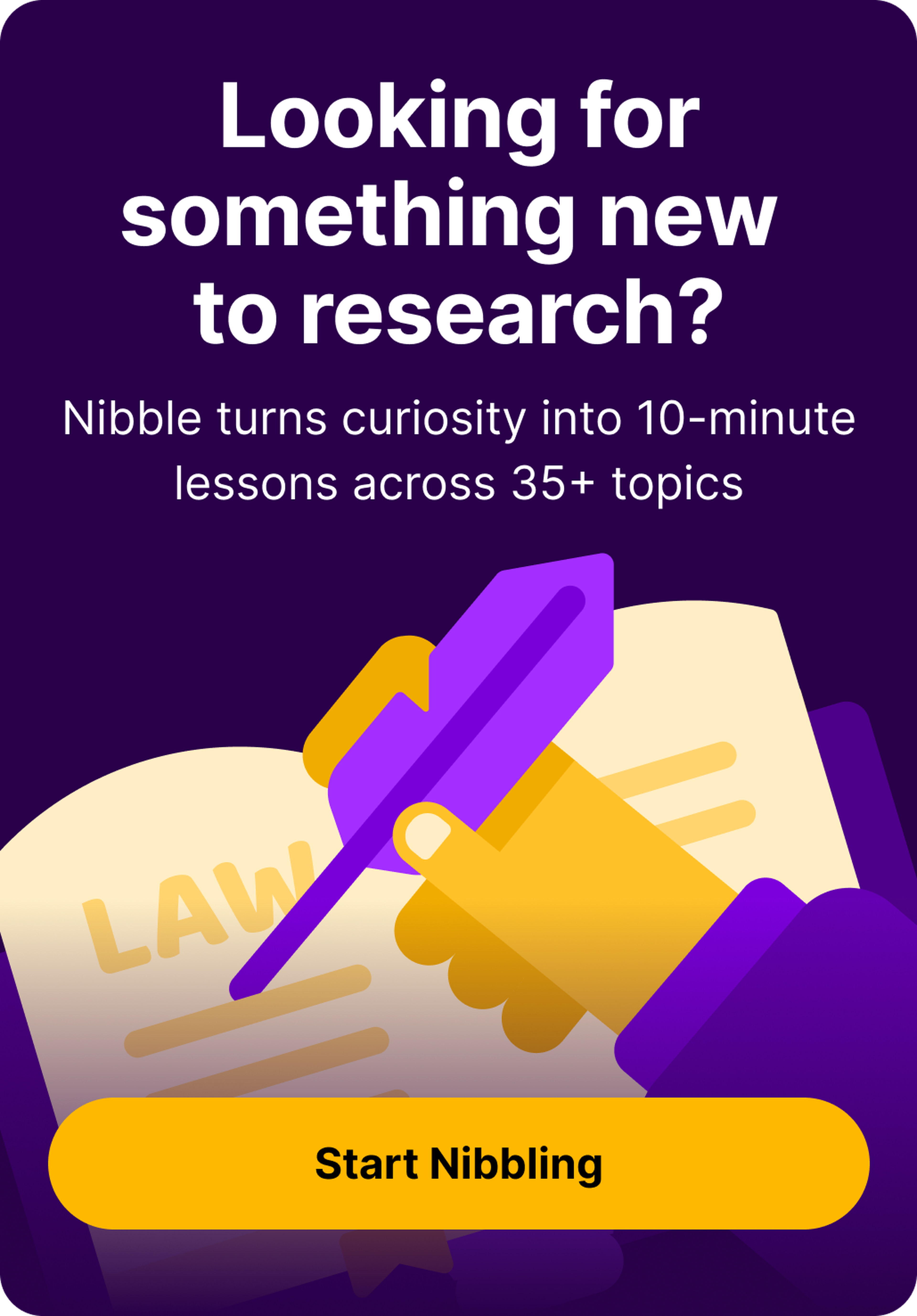 Nibble app banner on dark purple background with an illustrated hand signing a law document with a purple quill pen, promoting 10-minute research lessons across 35+ topics and a yellow start button
