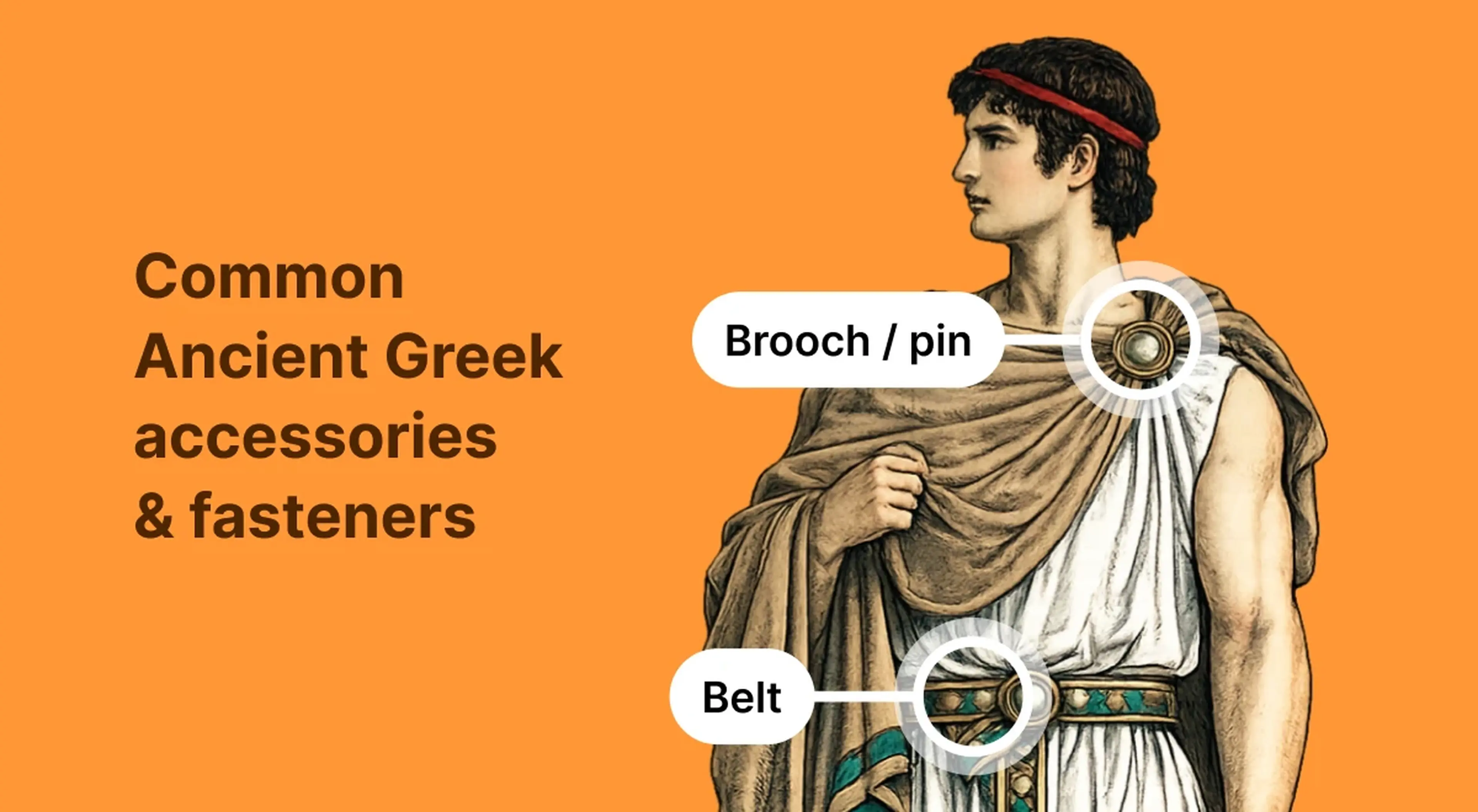 Illustrated ancient Greek man in a draped chiton with labeled accessories — brooch_pin and belt — highlighting common Ancient Greek fasteners, on an orange background