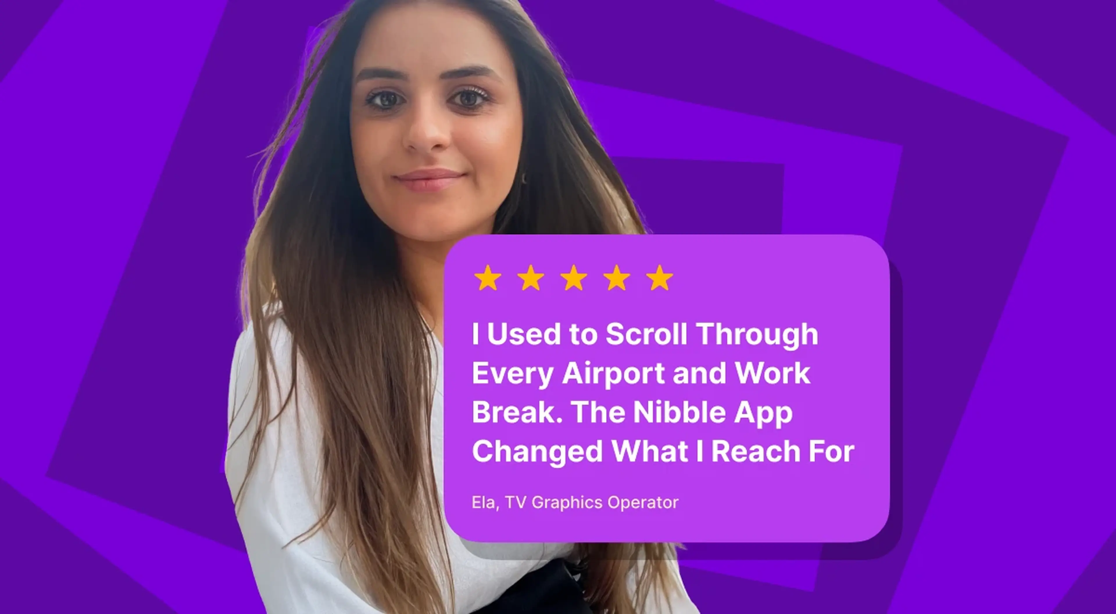 Young woman with long dark hair in a white top against a purple geometric background, with a 5-star user review card for the Nibble App from Ela, TV Graphics Operator