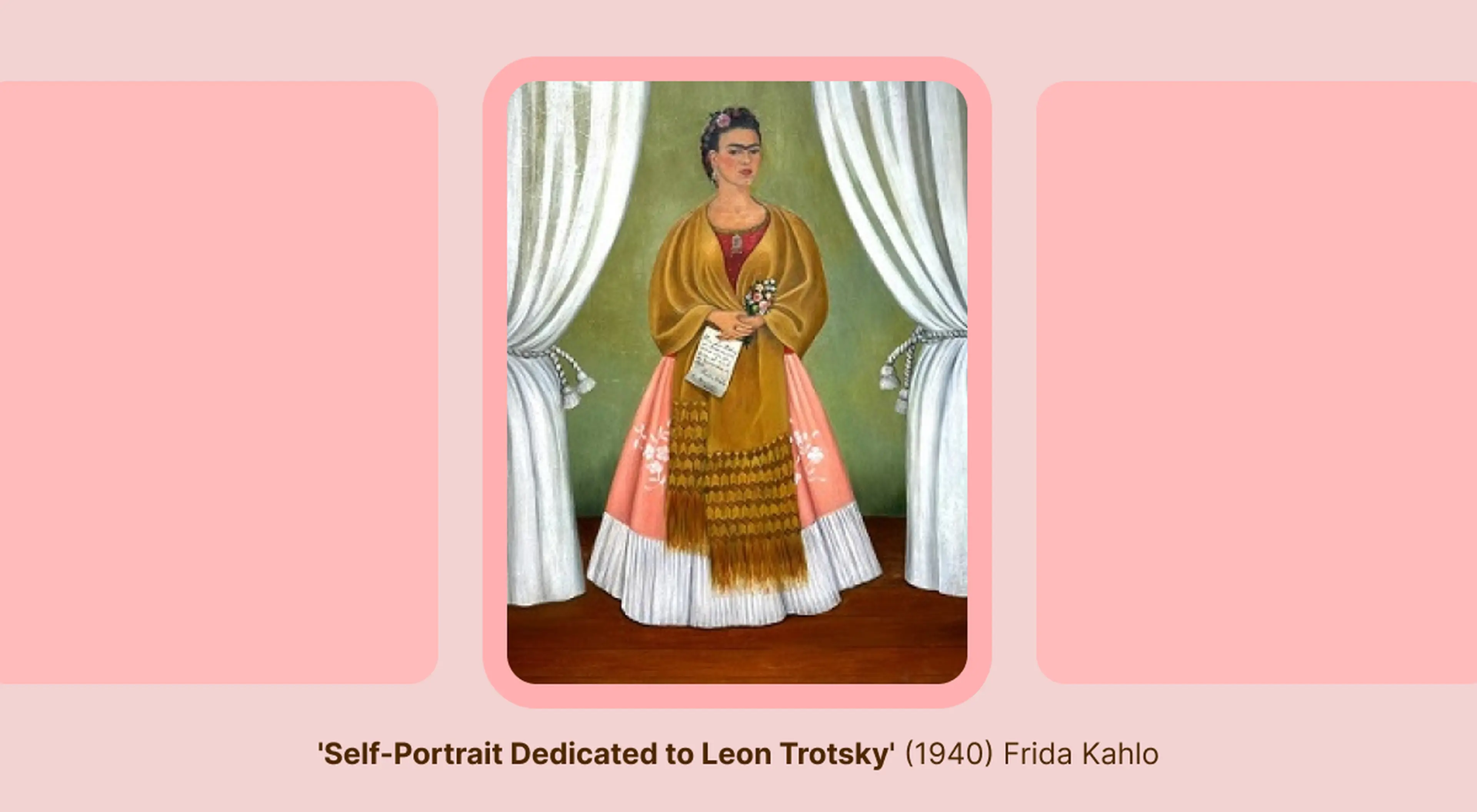 Frida Kahlo painting 'Self-Portrait Dedicated to Leon Trotsky' from 1940, showing her in a golden shawl and pink skirt holding flowers between white curtains, on a pink background