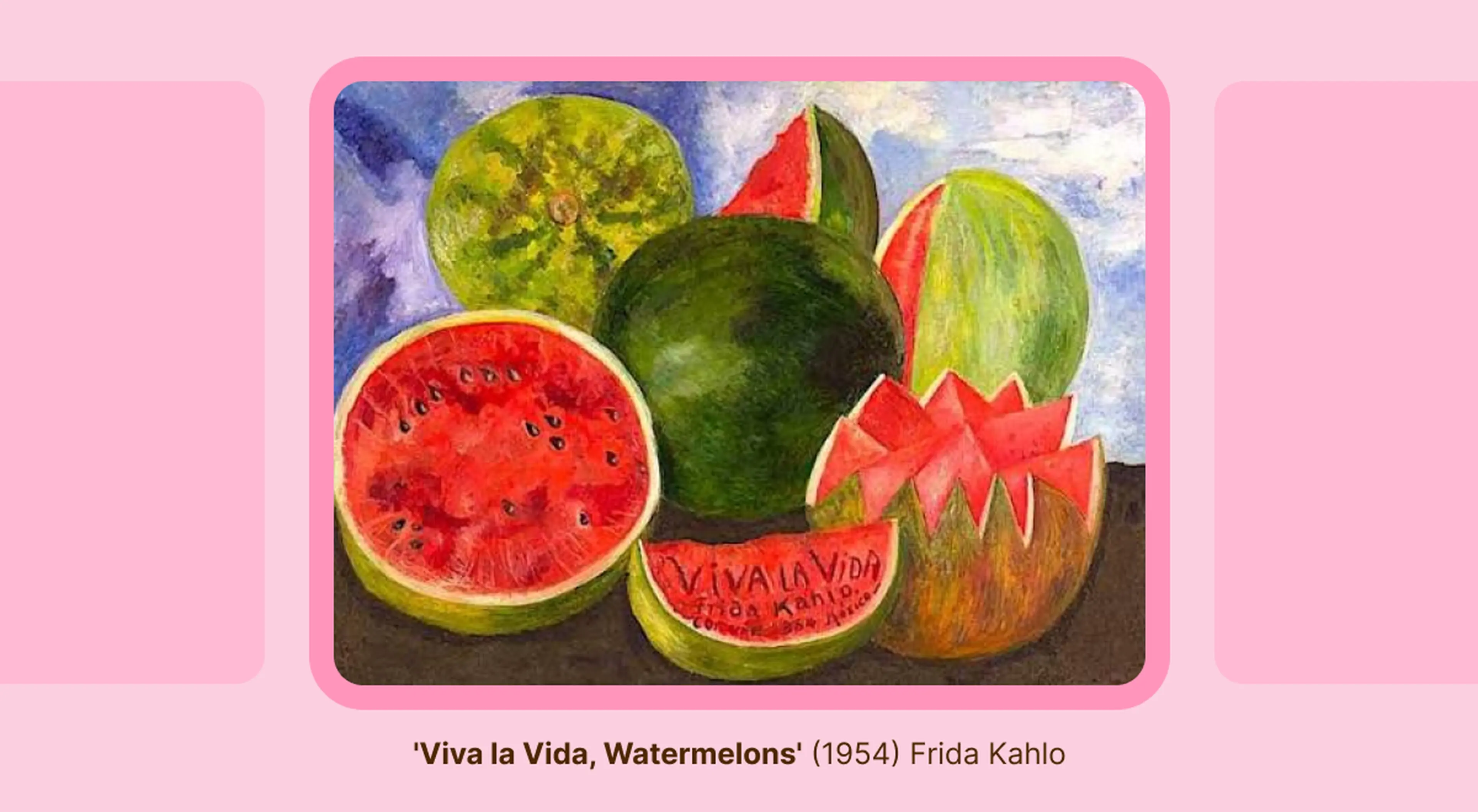 Frida Kahlo art painting 'Viva la Vida, Watermelons' from 1954, showing whole and sliced red watermelons against a cloud