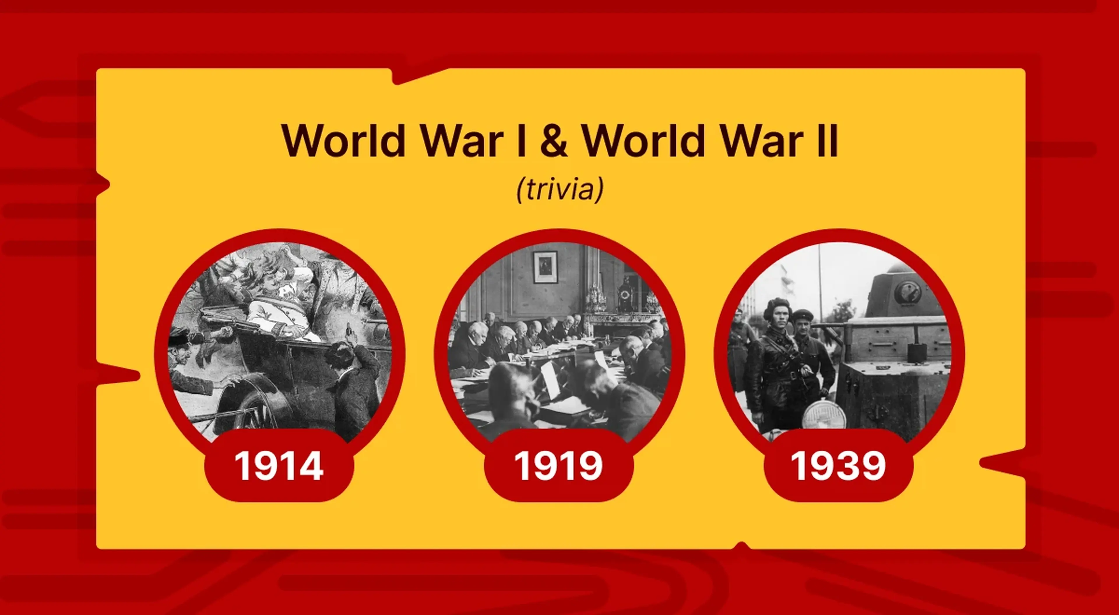 World War I and World War II trivia card on yellow background with three circular black-and-white historical photos dated 1914, 1919, and 1939