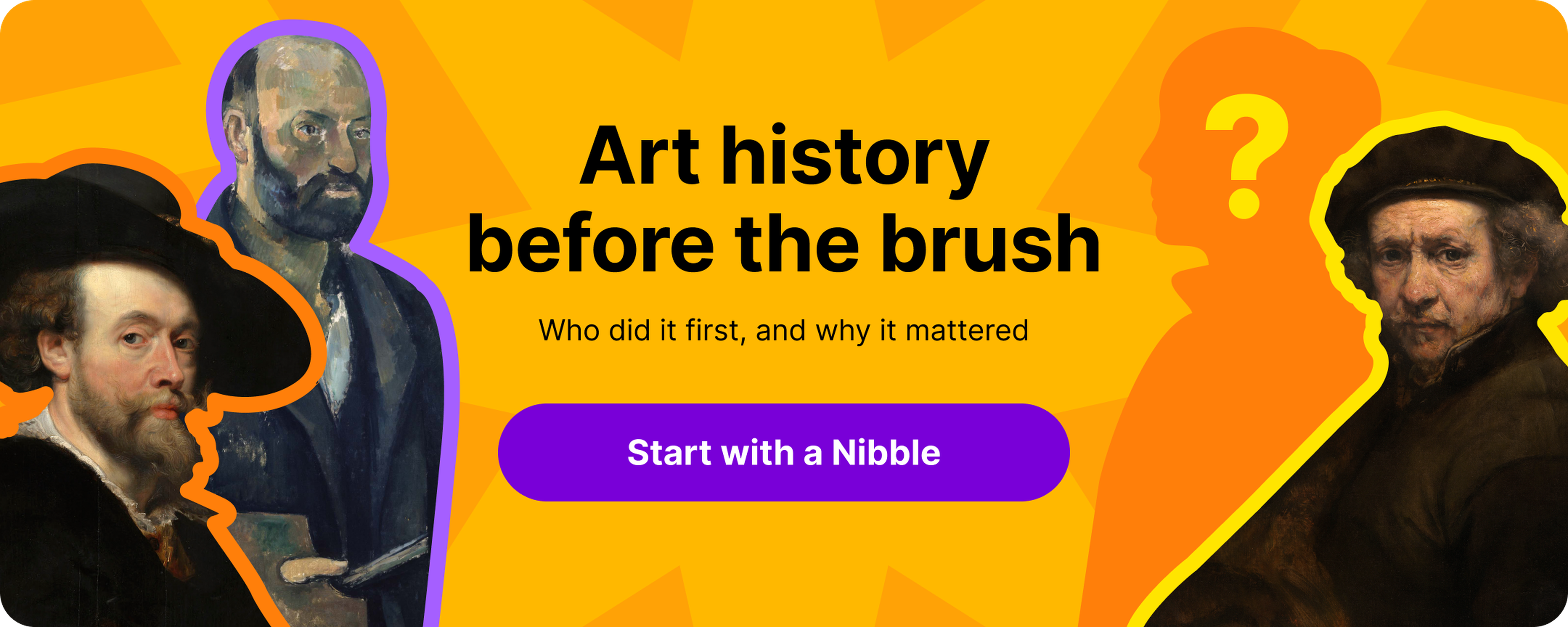 Art history banner on orange background with cut-out self-portraits of Rubens, Cézanne and Rembrandt, a question-mark silhouette, and a purple Nibble button inviting you to start learning