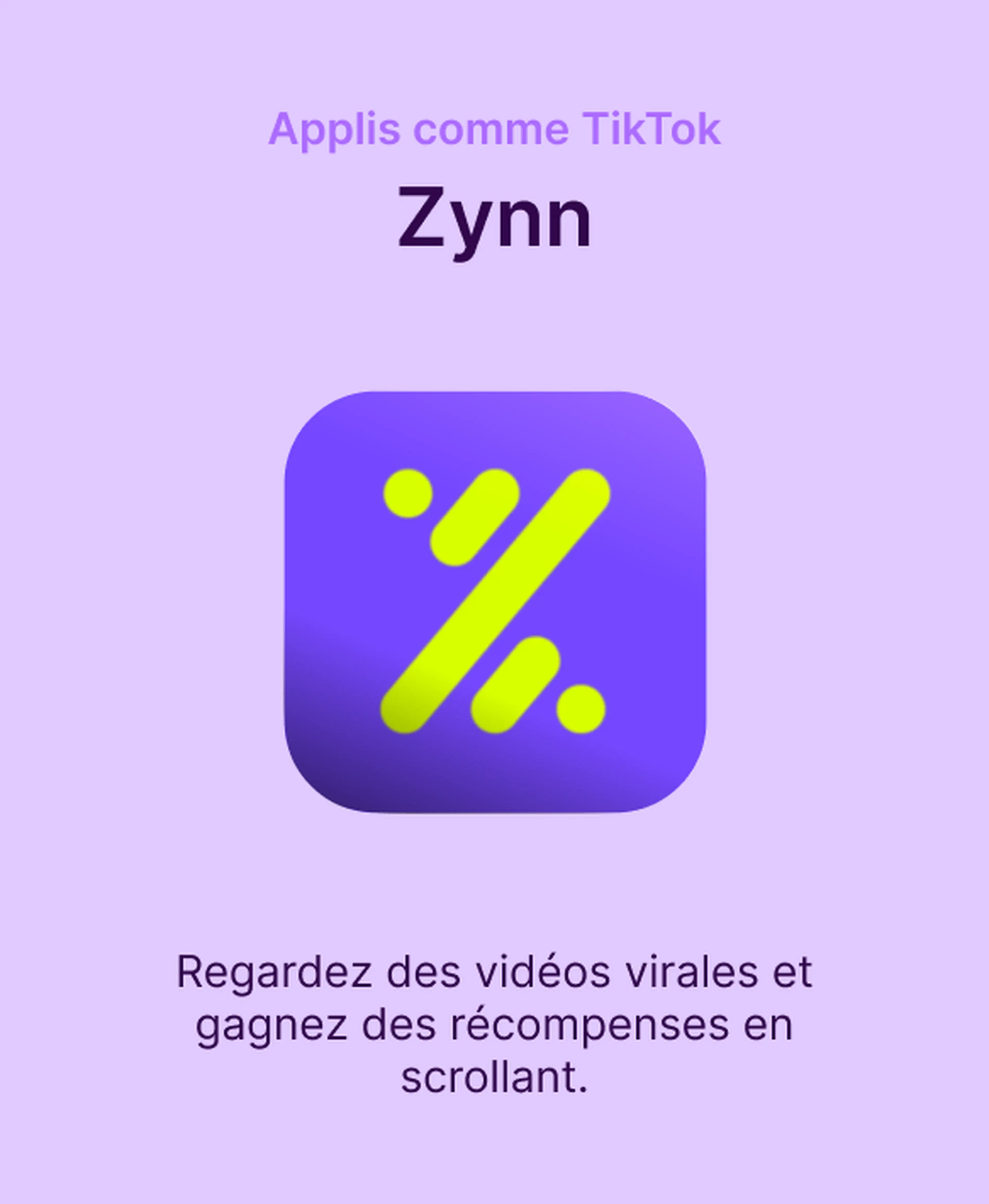 Icône de l'application Zynn, une appli comme TikTok pour regarder des vidéos virales et gagner des récompenses en scrollant, sur fond violet clair