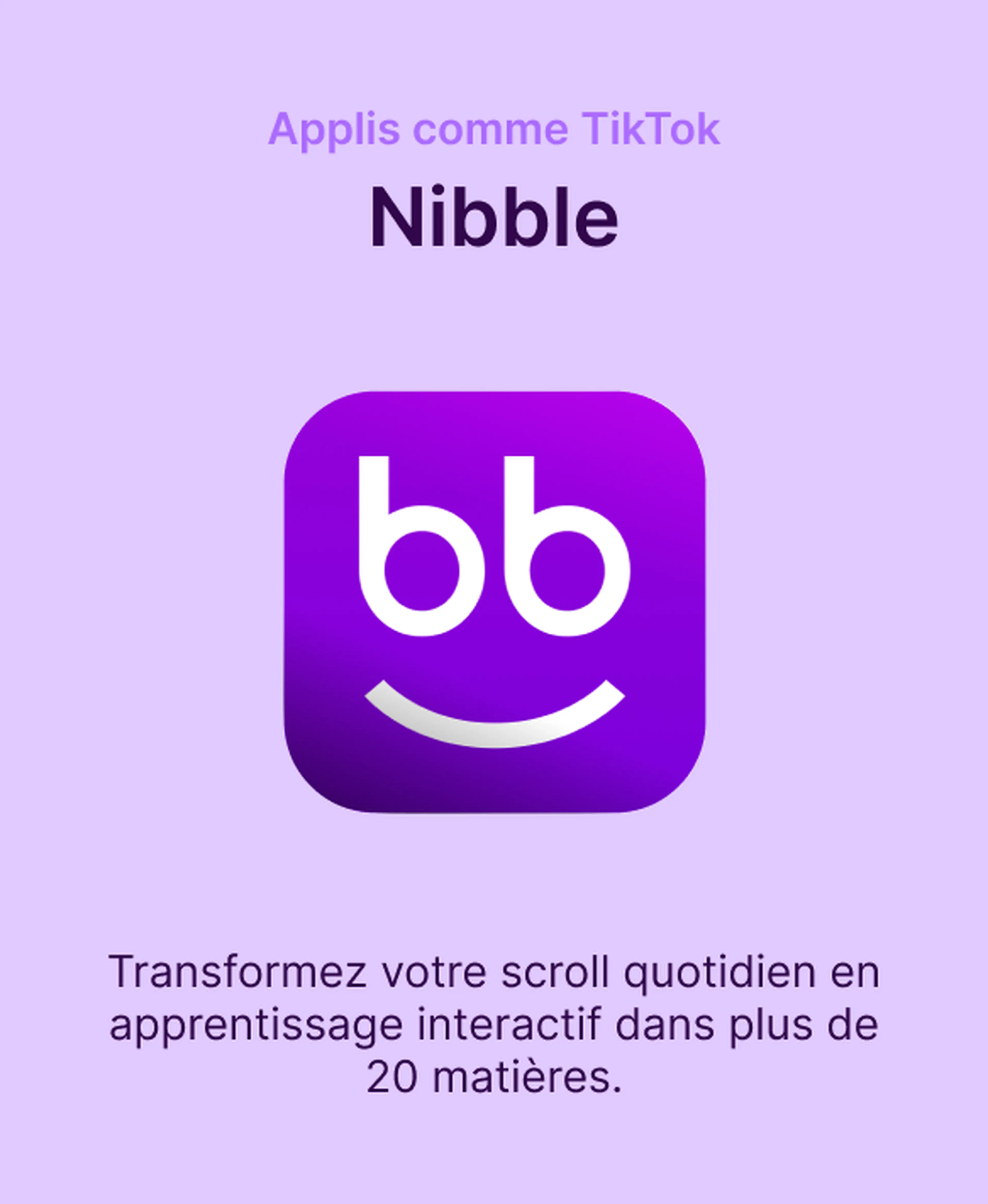 Icône de l'application Nibble, une appli comme TikTok pour l'apprentissage, sur fond violet clair avec un logo souriant en dégradé violet