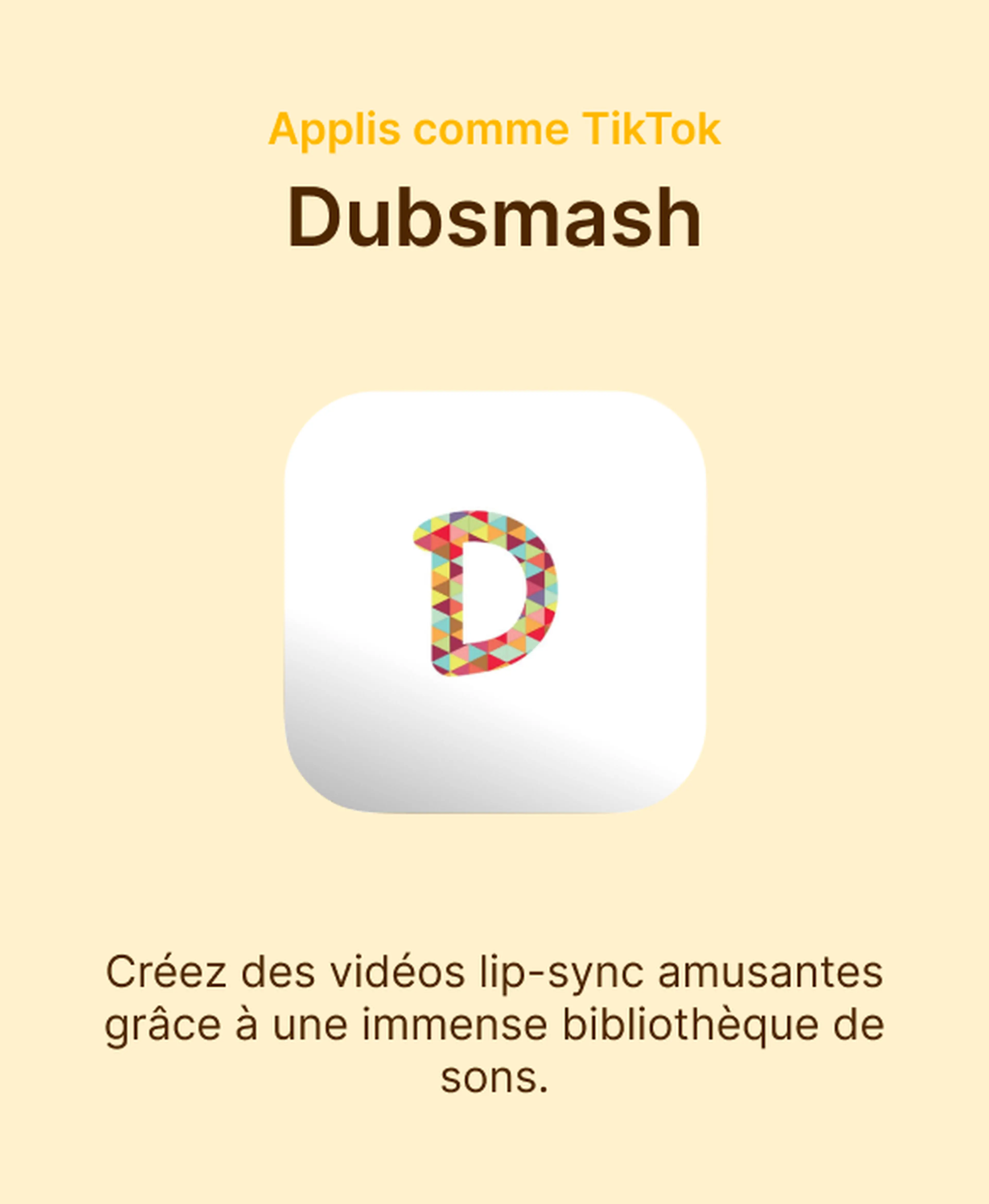 Icône de l'application Dubsmash, une appli comme TikTok pour créer des vidéos lip-sync grâce à une immense bibliothèque de sons, sur fond jaune pâle