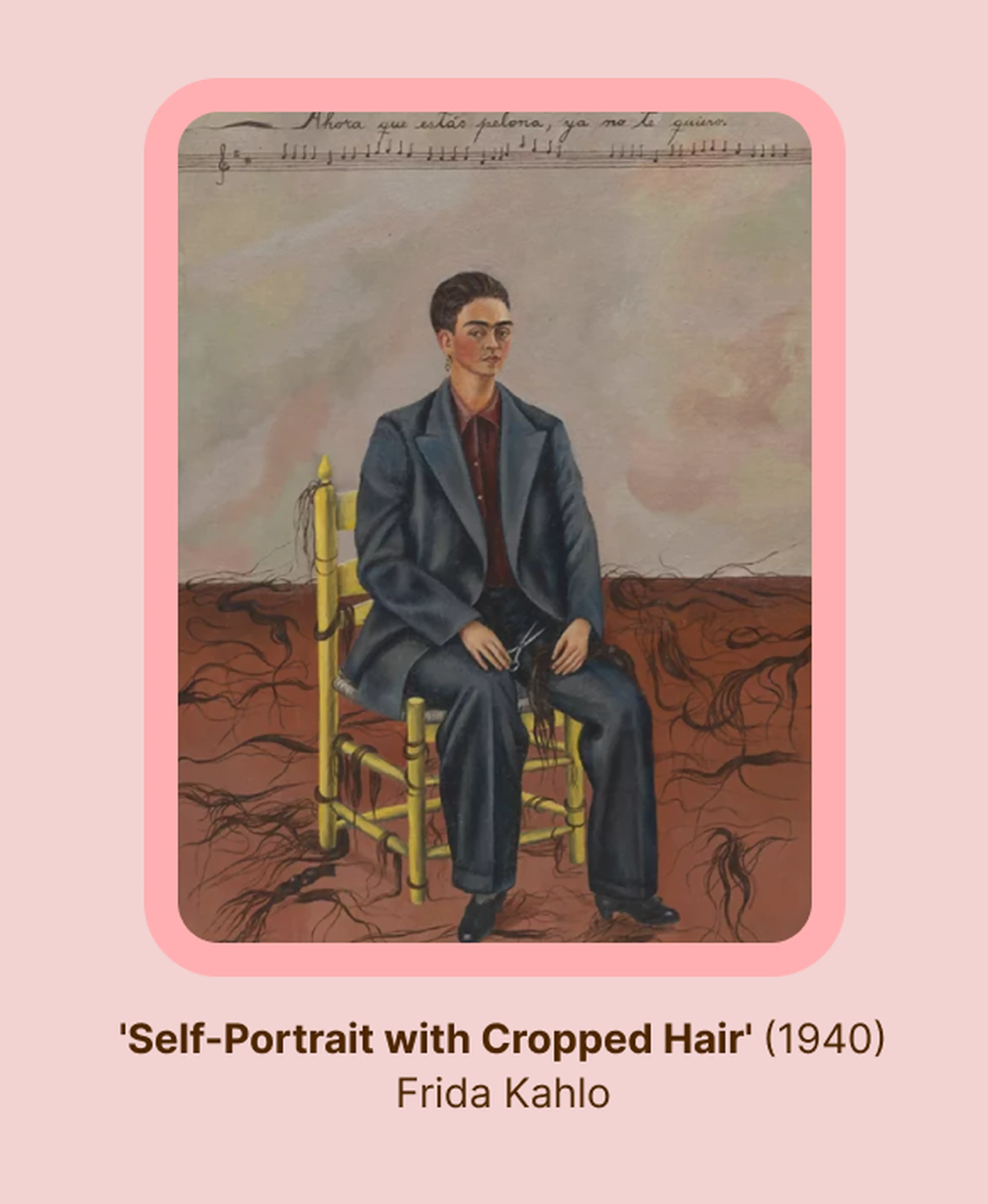 Frida Kahlo's 'Self-Portrait with Cropped Hair' (1940), showing her in an oversized dark suit on a yellow chair, holding scissors amid strands of cut hair, framed in pink