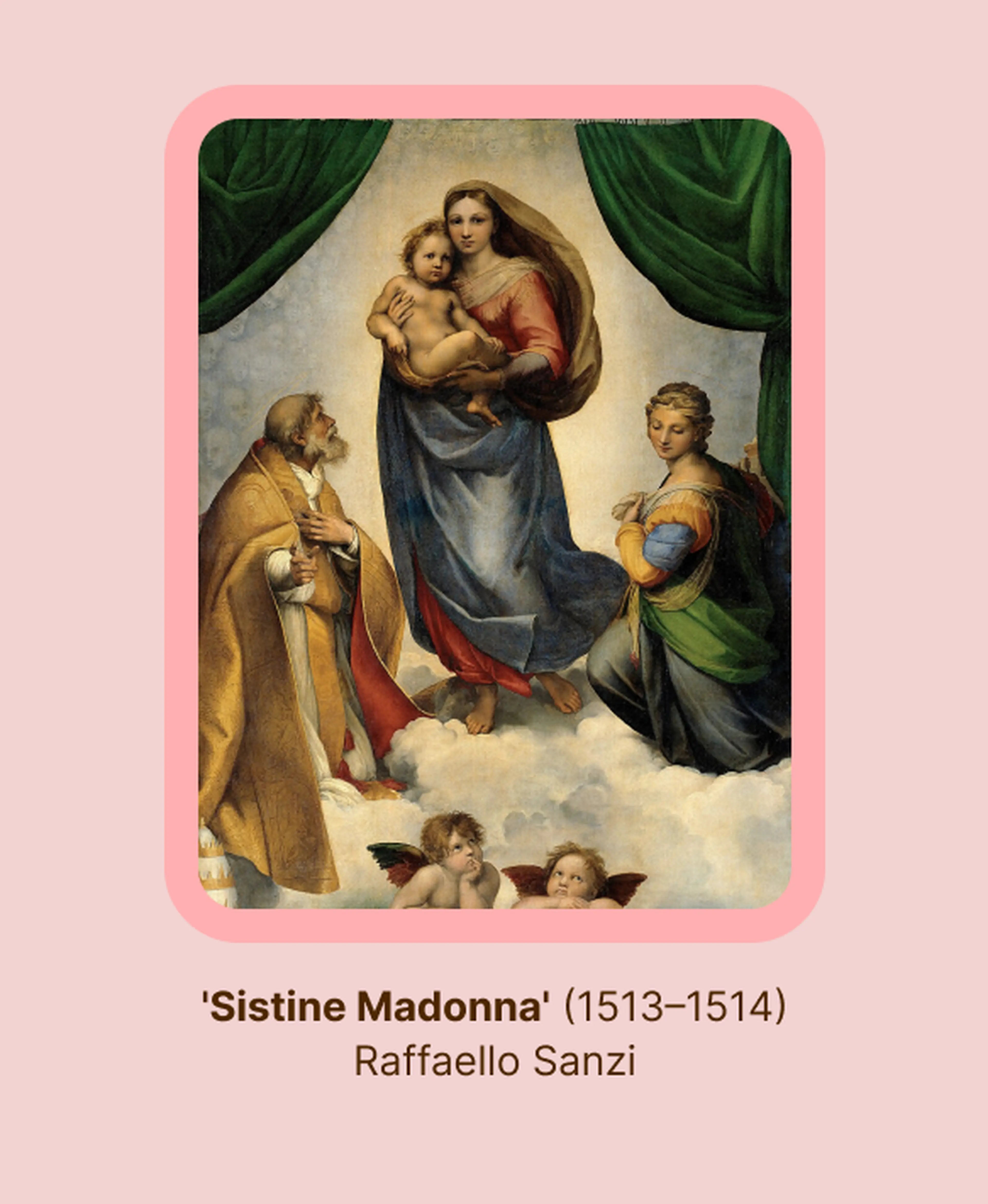 Sistine Madonna by Raphael painter, showing the Virgin Mary holding the Christ Child amid green curtains, flanked by two saints and two cherubs resting on clouds below