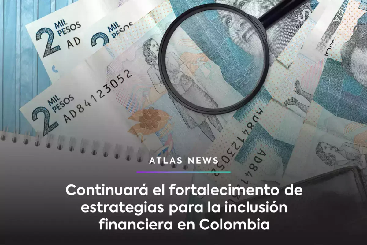 Continuará el fortalecimiento de estrategias para la inclusión financiera en Colombia
