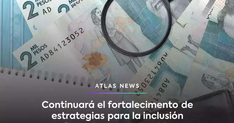 Continuará el fortalecimiento de estrategias para la inclusión financiera en Colombia