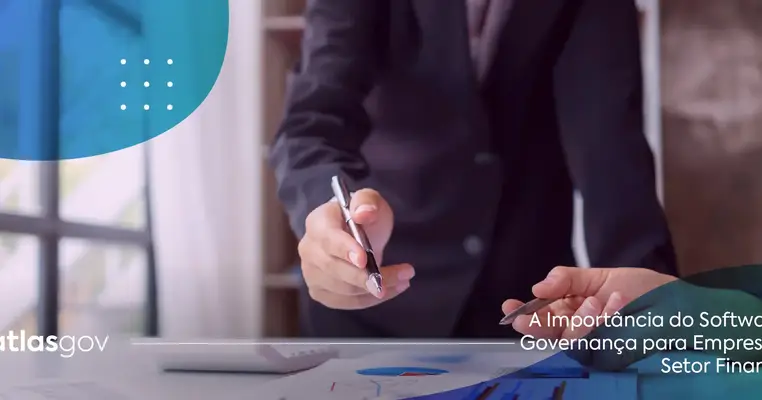 A Importância do Software de Governança para Empresas do Setor Financeiro