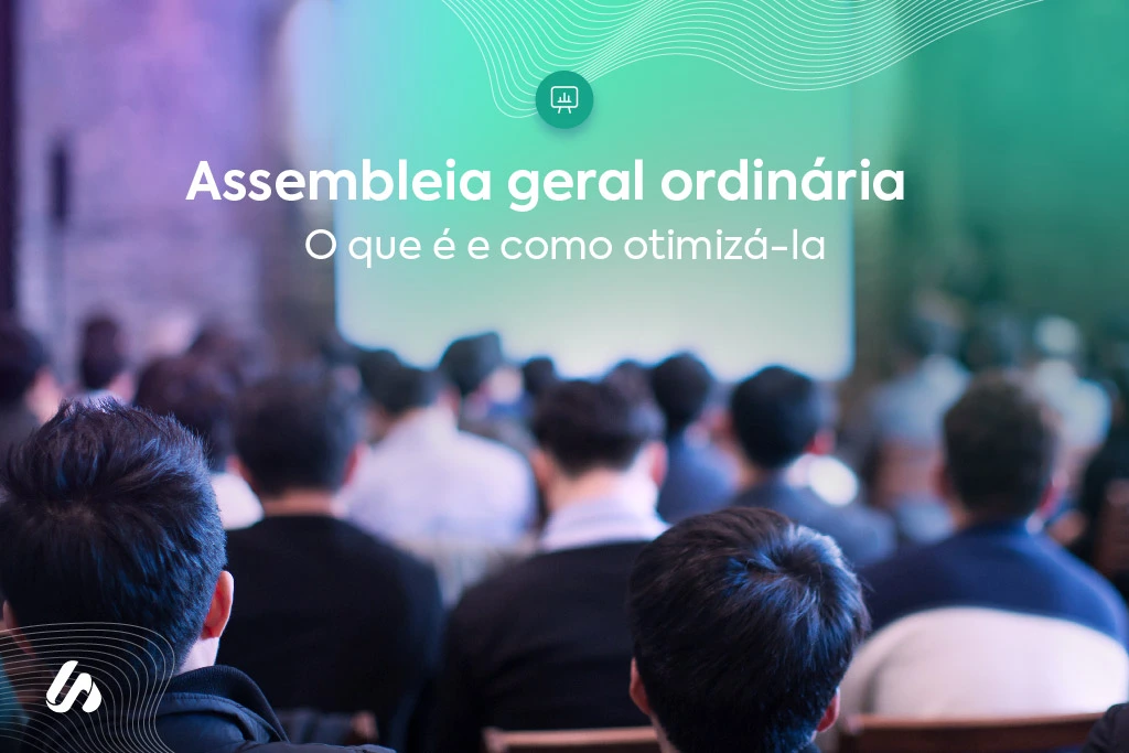 Assembleia geral ordinária: o que é e como otimizá-la
